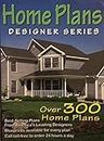 Home Plans Designer Series: Over 300 Home Plans