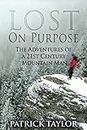 Lost on Purpose: Adventures of a 21st Century Mountain Man (Real-Life Adventures of the Texas Yeti Book 1)