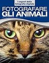 Fotografare gli animali (I segreti della fotografia digitale Vol. 1) (Italian Edition)