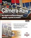 Camera Raw : Vos négatifs numériques développés, optimisés, organisés et embellis !