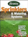 Sprinklers & Watering Systems: Complete Guide to Planning and Installing Landscape Irrigation