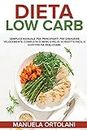 Dieta Low Carb: Semplice manuale per principianti per dimagrire velocemente, completa di menù e più di 50 ricette facili e gustose da realizzare. Low Carb Diet (Italian Version)
