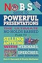 No B.S. Guide to Powerful Presentations: The Ultimate No Holds Barred Plan to Sell Anything With Webinars, Online Media, Speeches, and Seminars