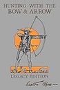 Hunting With The Bow And Arrow - Legacy Edition: The Classic Manual For Making And Using Archery Equipment For Marksmanship And Hunting (The Library of American Outdoors Classics, Band 21)