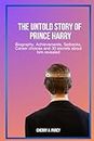The Untold story of Prince Harry: Biography, Achievements, Setbacks, Career choices and 30 secrets about him revealed