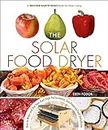 The Solar Food Dryer: How to Make and Use Your Own High-Performance, Sun-Powered Food Dehydrator (Mother Earth News Books for Wiser Living)
