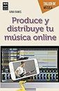 Produce y distribuye tu música online: Guía Práctica del Creador Musical Digital (TALLER DE MUSICA)
