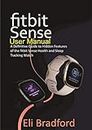 Fitbit Sense User Manual: A Definitive Guide to Hidden Features of the Fitbit Sense Health and Sleep Tracking Watch