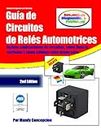 Guía de Circuitos de Relés Automotrices: Incluye explicaciones de circuitos, cómo fluye la corriente y cómo cablear relés desde cero (Spanish Edition)
