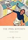 The 1950s Kitchen (Shire Library, Band 627)