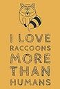 I Love Raccoons: More Than Humans - Novelty Sarcastic Humor Saying, Journal Notebook With Lined Pages