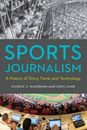Sports Journalism: A History of Glory, Fame, and Technology - Paperback - GOOD