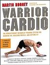 Warrior Cardio: The Revolutionary Metabolic Training System for Burning Fat, Building Muscle, and Getting Fit
