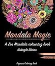 Adult colouring books: Mandala Magic a zen mandala colouring book (midnight edition, best colouring books for adults, mandala colouring book, stress less book, stress colouring book)