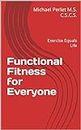 Functional Fitness for Everyone : Exercise Equals Life