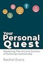 Your Personal Quest: Mastering the Art and Science of Evolving Intentionally (English Edition)