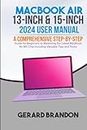 MacBook Air 13-inch & 15-inch 2024 User Manual: A Comprehensive Step-By-Step Guide for Beginners to Mastering the Latest MacBook Air M3 Chip Including Valuable Tips and Tricks