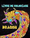Dragon livre de coloriage: De magnifiques dessins de dragon à colorier pour les adultes et les amoureux des dragons