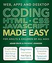 Coding HTML CSS JavaScript Made Easy: Web, Apps and Desktop