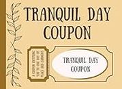 Tranquil Day Coupon: A coupon entitling you to one day of peace and harmony | Your Ticket to Serenity | Relaxation in a Voucher | Peaceful Day Pass