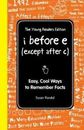 I Before E (Except After C): The Young Readers Edition: Easy, Cool Ways to...