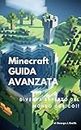 Minecraft - GUIDA AVANZATA: Diventa esperto del Mondo Cubico (MINECRAFT FACILE) (Italian Edition)