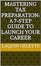 Mastering Tax Preparation: A 7-Step Guide to Launch your Career