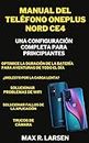 Manual del teléfono Oneplus Nord Ce4 : Una configuración completa para principiantes (TECH GUIDE BOOKS nº 6) (Spanish Edition)