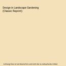 Design in Landscape Gardening (Classic Reprint), Ralph Rodney Root