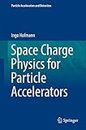 Space Charge Physics for Particle Accelerators (Particle Acceleration and Detection) (English Edition)