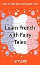 Learn French with Fairy Tales: Interlinear French to English (Learn French with Interlinear Stories for Beginners and Advanced Readers) (English Edition)