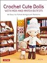 Crochet Cute Dolls with Mix-and-Match Outfits: 66 Adorable Amigurumi Patterns