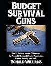 Budget Survival Guns: How To Build An Arsenal Of Firearms For Personal Defense and Disaster Preparedness Without Breaking Your Bank
