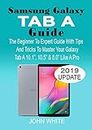 SAMSUNG GALAXY TAB A GUIDE: The Beginner to Expert Guide with Tips And Tricks to Master Your Galaxy Tab A 10.1” 10.5” & 8.0” Like A Pro