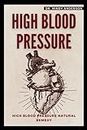 HIGH BLOOD PRESSURE: HIGH BLOOD PRESSURE NATURAL REMEDY (Health Fitness And Dieting Doctor)