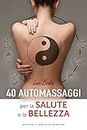 40 automassaggi per la salute e la bellezza (Italian Edition)