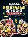 Simple & Easy Mediterranean Diet Cookbook For Beginners: Days Of Delicious Recipes For Effortless Weight loss, Living well, With Expert Guidance To Get You Started