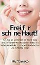 Frei für schöne Haut!: Tun Sie es kostenlos 10 Aging Care ActEinführung von Maßnahmen gegen die Verbesserung der Ernährungsgewohnheiten und schlaffe Poren (German Edition)