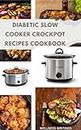 DIABETIC SLOW COOKER CROCKPOT RECIPES COOKBOOK: Reverse type 1, type 2 and Gestational diabetes with this 20 recipes || Short but effective cookbook (MUST HAVE KITCHEN APPLIANCES COOKBOOK)