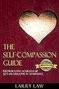 The Self-Compassion Guide： From Beating Yourself Up To I Am Awesome In 30 Minutes (Tony Robbins, Anthony Robbins, Brian Tracy, Jim Rohn, Jack Canfield, ... Zig Ziglar, Oprah, Stephen Covey Book 5)