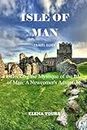 ISLE OF MAN TRAVEL GUIDE 2024: Unlocking the Mystique of the Isle of Man: A Newcomer's Adventure