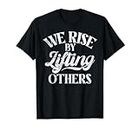 We Rise by Lifting Other Sport Team T-Shirt