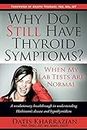 Why Do I Still Have Thyroid Symptoms? When My Lab Tests Are Normal: A revolutionary breakthrough in understanding Hashimoto's disease and hypothyroidism