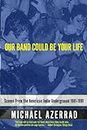 Our Band Could Be Your Life: Scenes from the American Indie Underground, 1981-1991