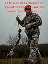 Le frisson de la chasse : un recueil d'histoires d'anciens combattants américains (French Edition)
