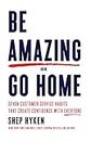 Be Amazing or Go Home: Seven Customer Service Habits that Create Confidence with Everyone