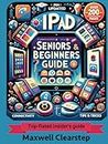 iPad seniors & beginners guide: Step-by-Step Guide for Beginners and Seniors to Master Technology and Connectivity with Ease and Confidence