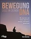 Bewegung liegt in deiner DNA: Wie man lernt, sich wieder natürlich zu bewegen, und dadurch gesund wird (German Edition)