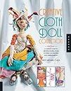 Creative Cloth Doll Collection: A Complete Guide to Creating Figures, Faces, Clothing, Accessories, and Embellishments