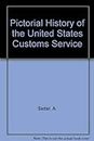 A pictorial history of the United States Customs Service: From colonial times to the present day